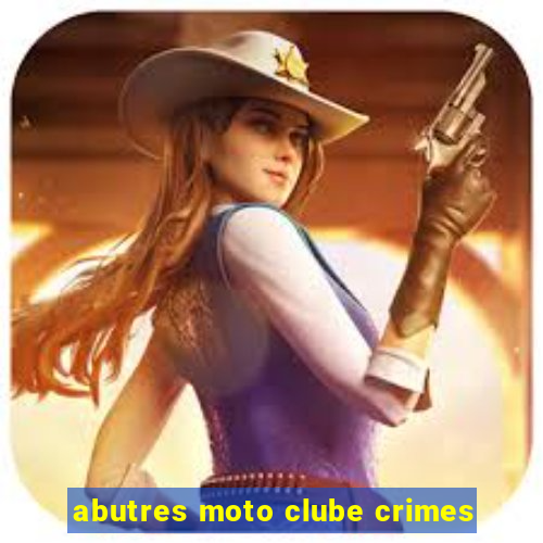 abutres moto clube crimes